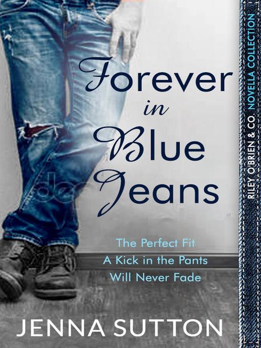 Title details for Forever in Blue Jeans (Riley O'Brien & Co. novella collection) by Jenna Sutton - Available